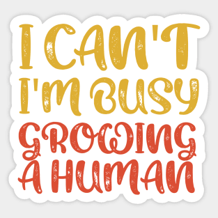 I Can't I'm Busy Growing A Human Sticker